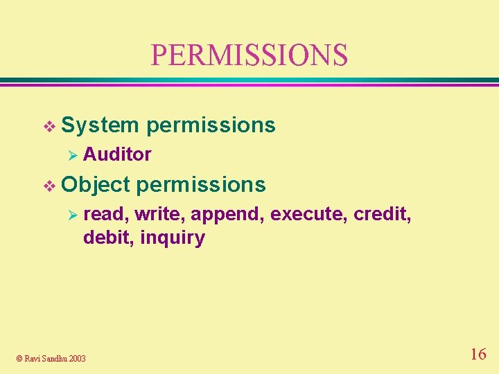 PERMISSIONS v System permissions Ø Auditor v Object permissions Ø read, write, append, execute,