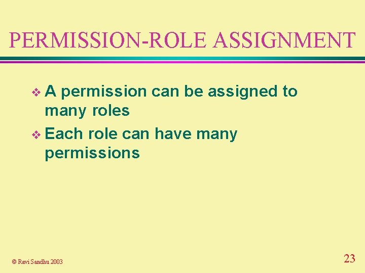 PERMISSION-ROLE ASSIGNMENT v. A permission can be assigned to many roles v Each role