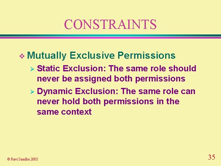 CONSTRAINTS v Mutually Exclusive Permissions Ø Static Exclusion: The same role should never be