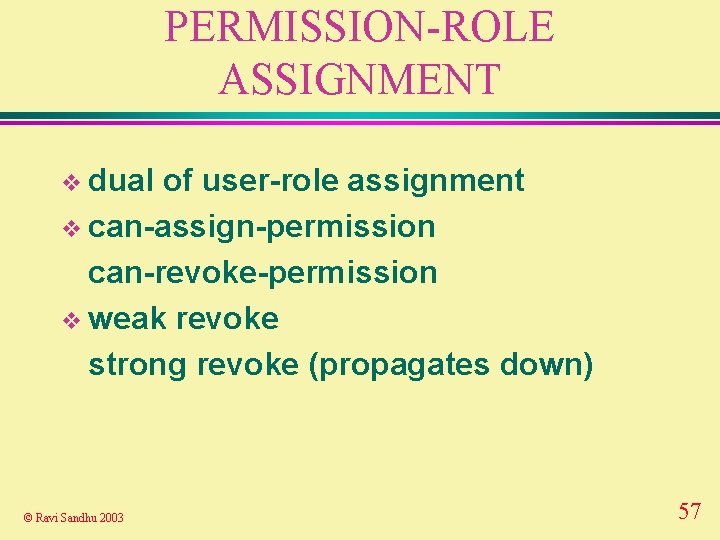 PERMISSION-ROLE ASSIGNMENT v dual of user-role assignment v can-assign-permission can-revoke-permission v weak revoke strong