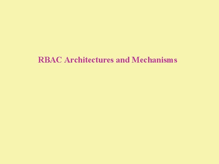 RBAC Architectures and Mechanisms 