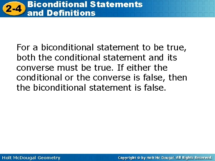 Biconditional Statements 2 -4 and Definitions For a biconditional statement to be true, both