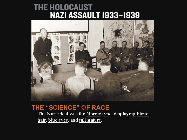 THE “SCIENCE” OF RACE The Nazi ideal was the Nordic type, displaying blond hair,