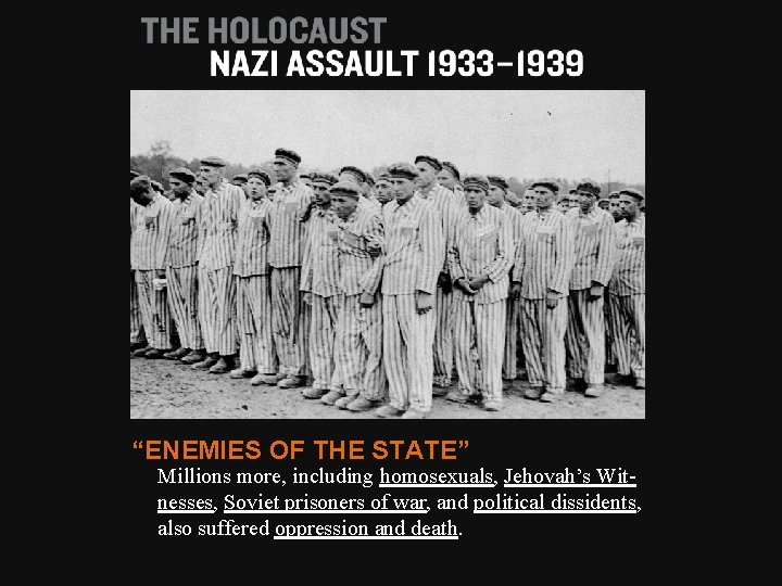 “ENEMIES OF THE STATE” Millions more, including homosexuals, Jehovah’s Witnesses, Soviet prisoners of war,