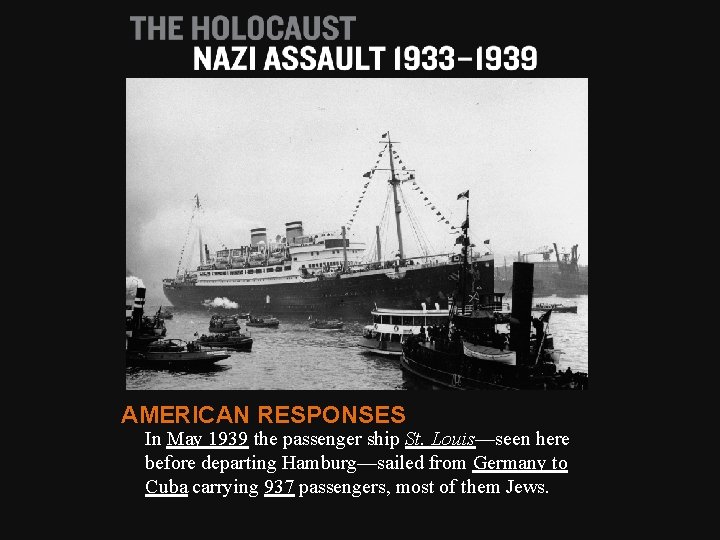 AMERICAN RESPONSES In May 1939 the passenger ship St. Louis—seen here before departing Hamburg—sailed