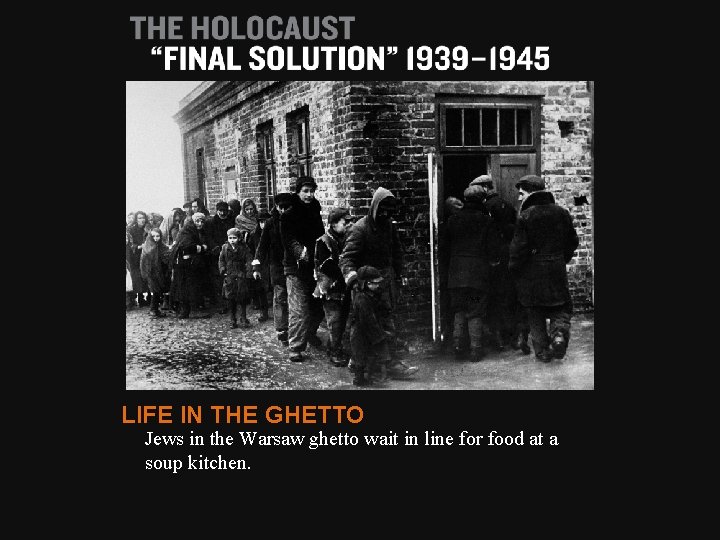 LIFE IN THE GHETTO Jews in the Warsaw ghetto wait in line for food