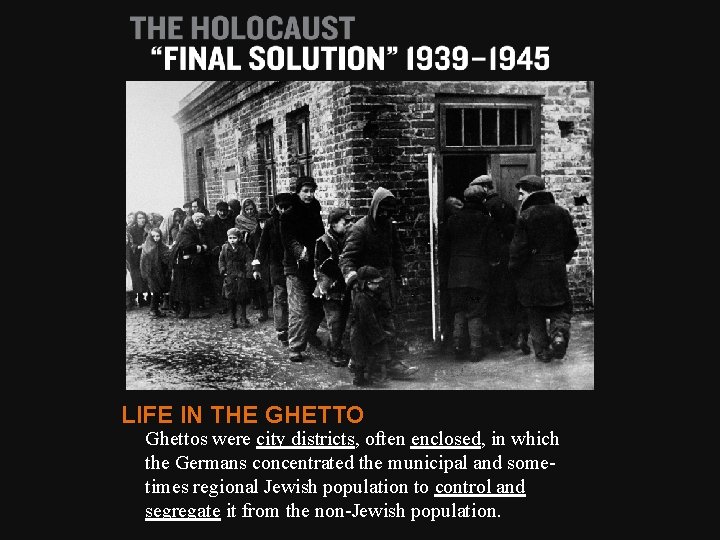 LIFE IN THE GHETTO Ghettos were city districts, often enclosed, in which the Germans