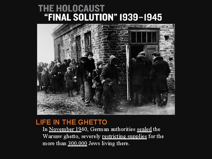 LIFE IN THE GHETTO In November 1940, German authorities sealed the Warsaw ghetto, severely