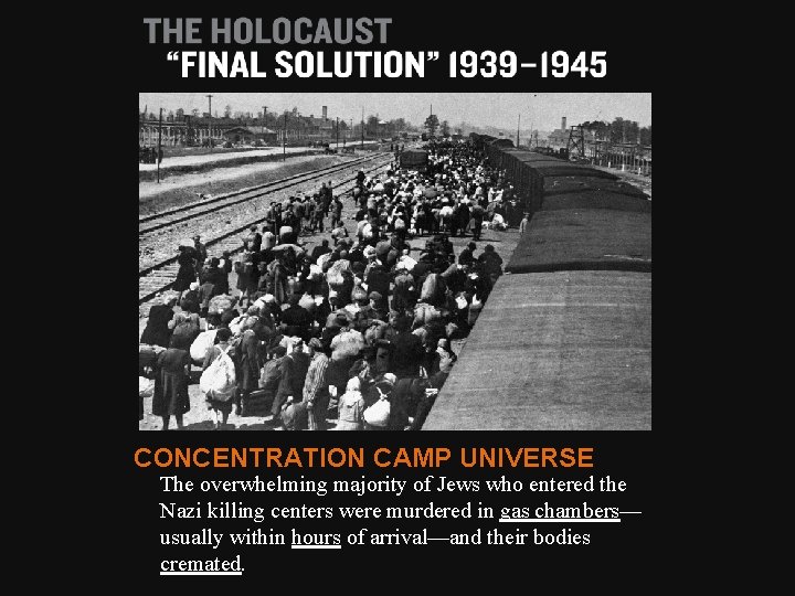 CONCENTRATION CAMP UNIVERSE The overwhelming majority of Jews who entered the Nazi killing centers