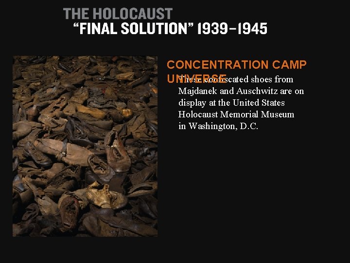 CONCENTRATION CAMP These confiscated shoes from UNIVERSE Majdanek and Auschwitz are on display at