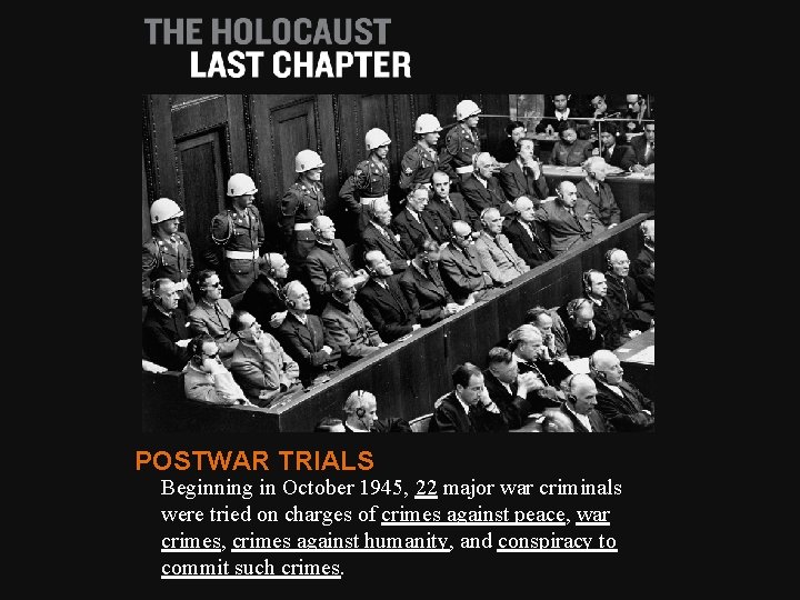 POSTWAR TRIALS Beginning in October 1945, 22 major war criminals were tried on charges