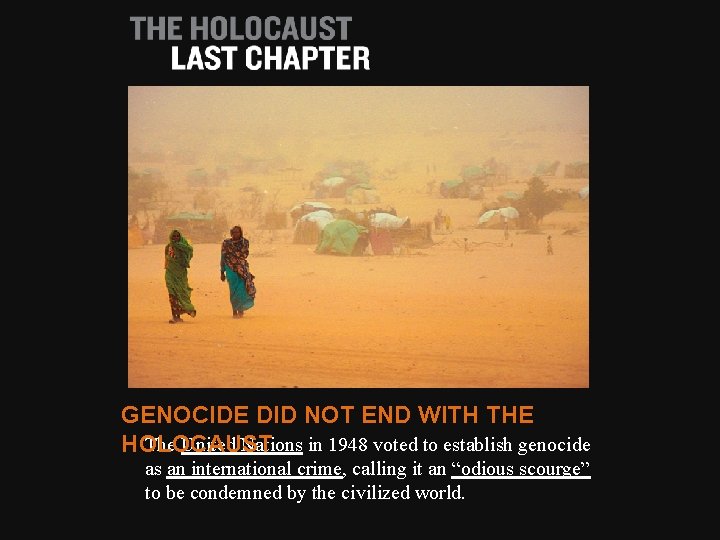 GENOCIDE DID NOT END WITH THE The United Nations in 1948 voted to establish