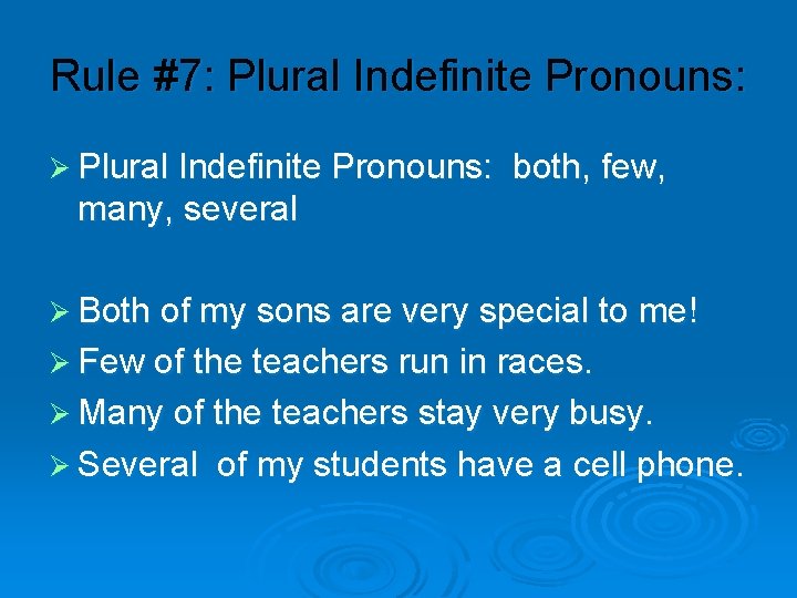 Rule #7: Plural Indefinite Pronouns: Ø Plural Indefinite Pronouns: both, few, many, several Ø