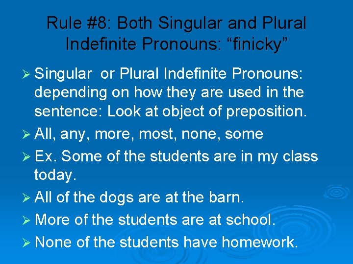 Rule #8: Both Singular and Plural Indefinite Pronouns: “finicky” Ø Singular or Plural Indefinite