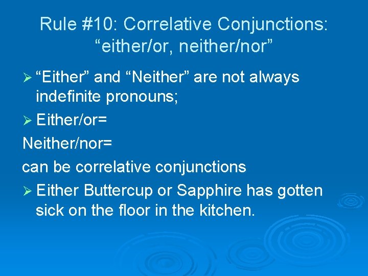 Rule #10: Correlative Conjunctions: “either/or, neither/nor” Ø “Either” and “Neither” are not always indefinite