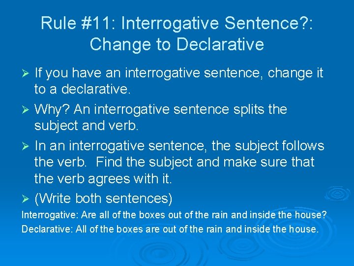 Rule #11: Interrogative Sentence? : Change to Declarative If you have an interrogative sentence,