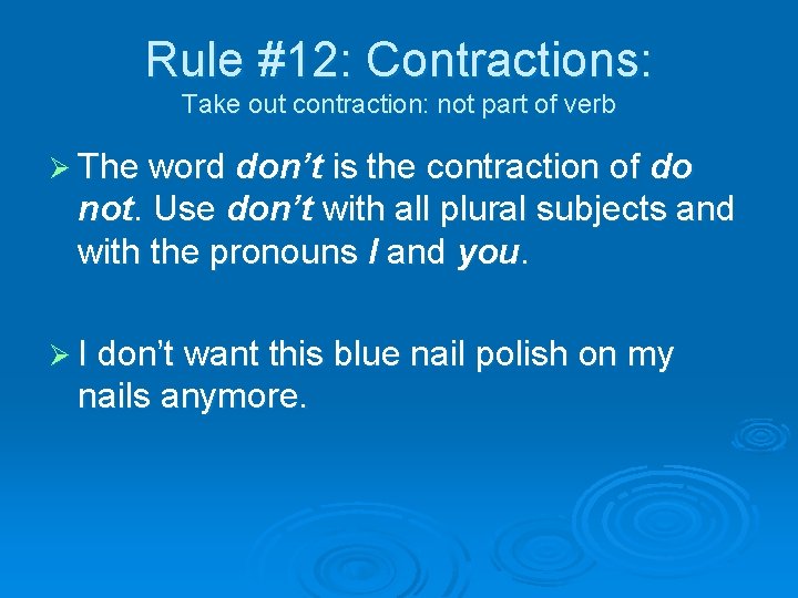 Rule #12: Contractions: Take out contraction: not part of verb Ø The word don’t