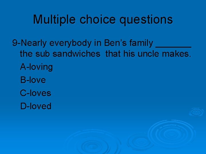 Multiple choice questions 9 -Nearly everybody in Ben’s family _______ the sub sandwiches that