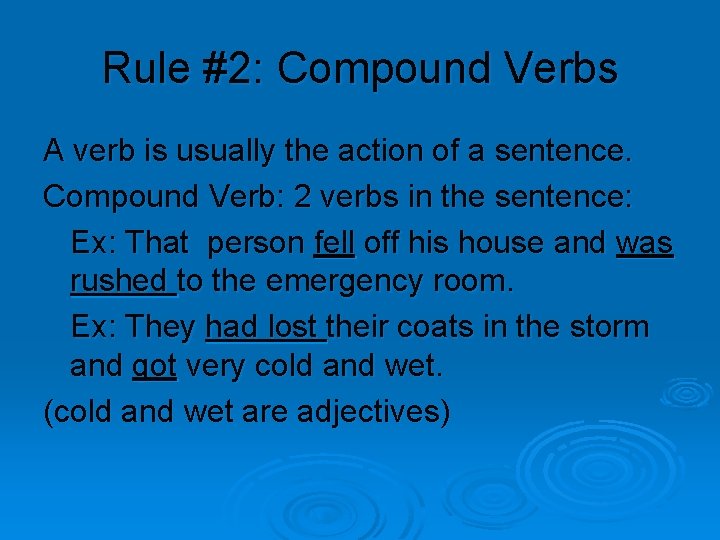 Rule #2: Compound Verbs A verb is usually the action of a sentence. Compound