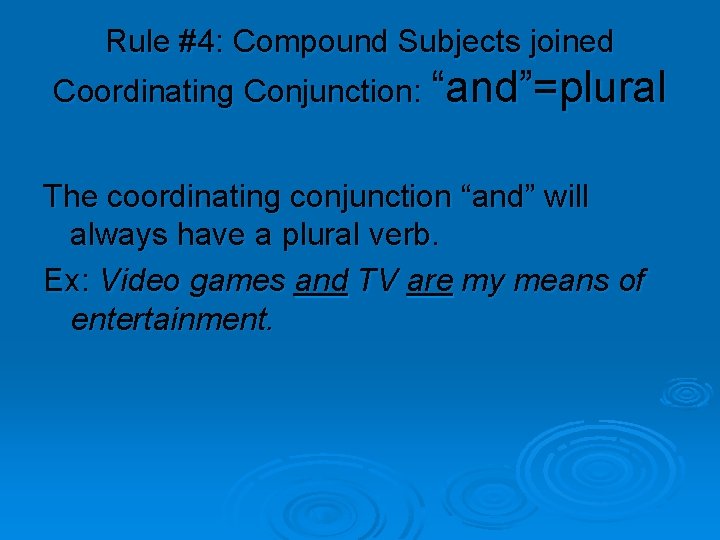 Rule #4: Compound Subjects joined Coordinating Conjunction: “and”=plural The coordinating conjunction “and” will always