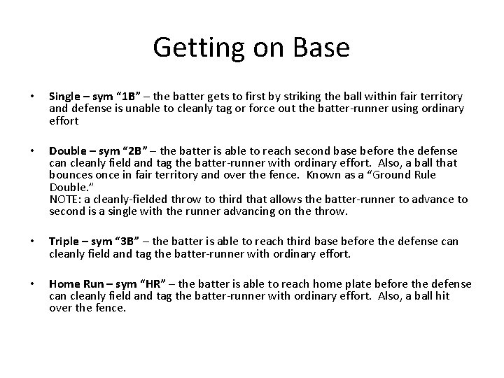 Getting on Base • Single – sym “ 1 B” – the batter gets