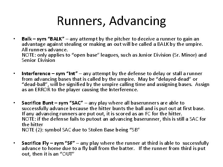 Runners, Advancing • Balk – sym “BALK” – any attempt by the pitcher to