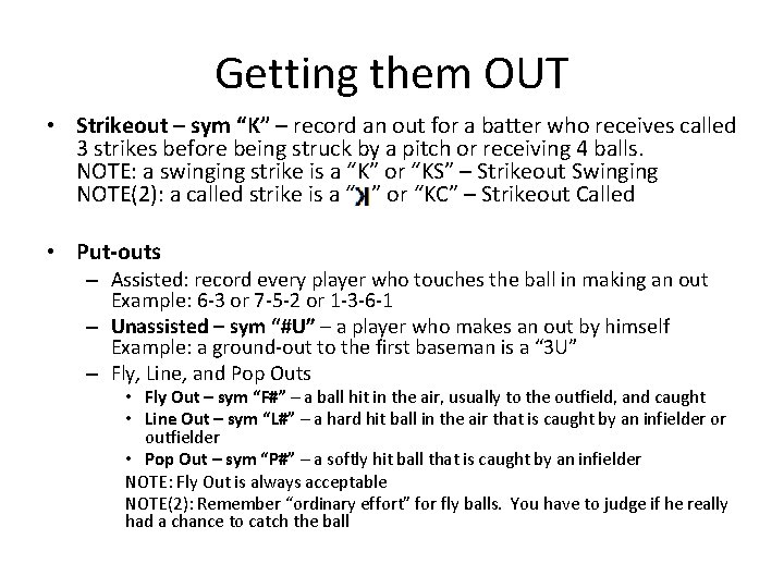 Getting them OUT • Strikeout – sym “K” – record an out for a