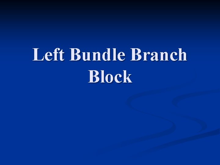 Left Bundle Branch Block 