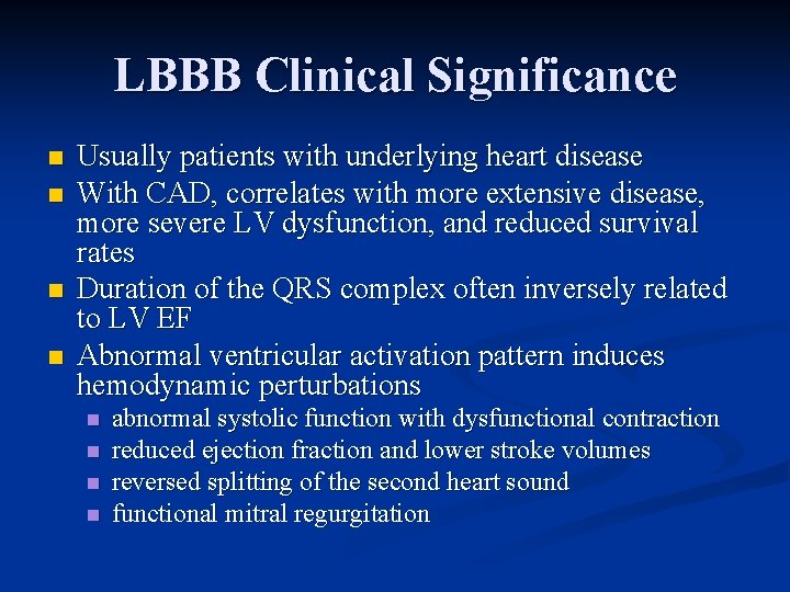 LBBB Clinical Significance n n Usually patients with underlying heart disease With CAD, correlates