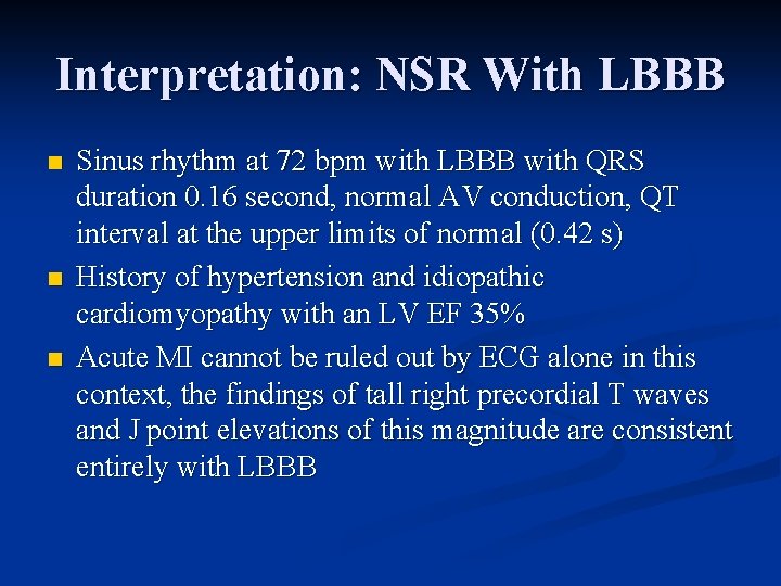 Interpretation: NSR With LBBB n n n Sinus rhythm at 72 bpm with LBBB