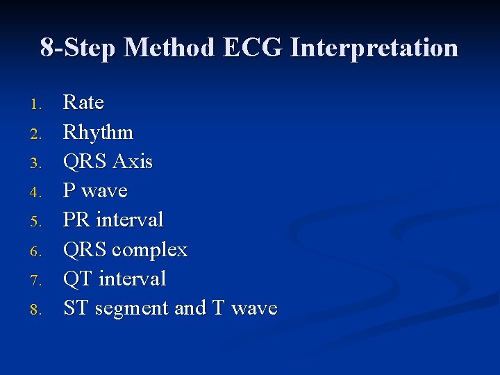 8 -Step Method ECG Interpretation 1. 2. 3. 4. 5. 6. 7. 8. Rate