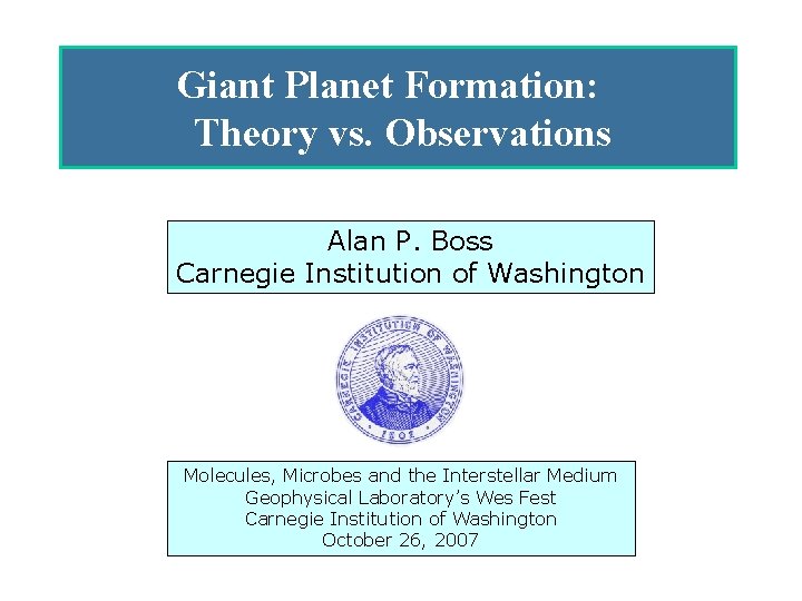 Giant Planet Formation: Theory vs. Observations Alan P. Boss The Formation of Carnegie Institution