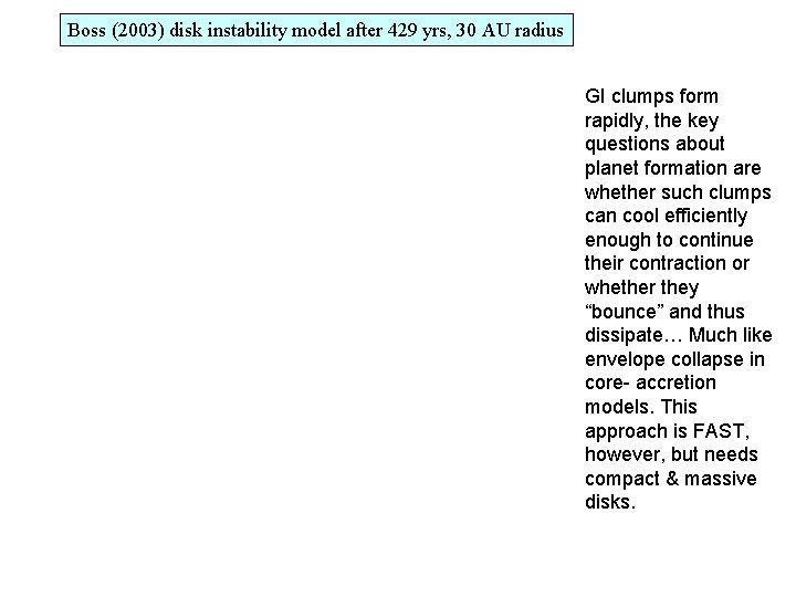 Boss (2003) disk instability model after 429 yrs, 30 AU radius GI clumps form