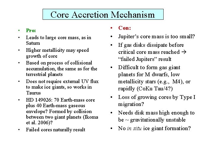 Core Accretion Mechanism • • Pro: Leads to large core mass, as in Saturn