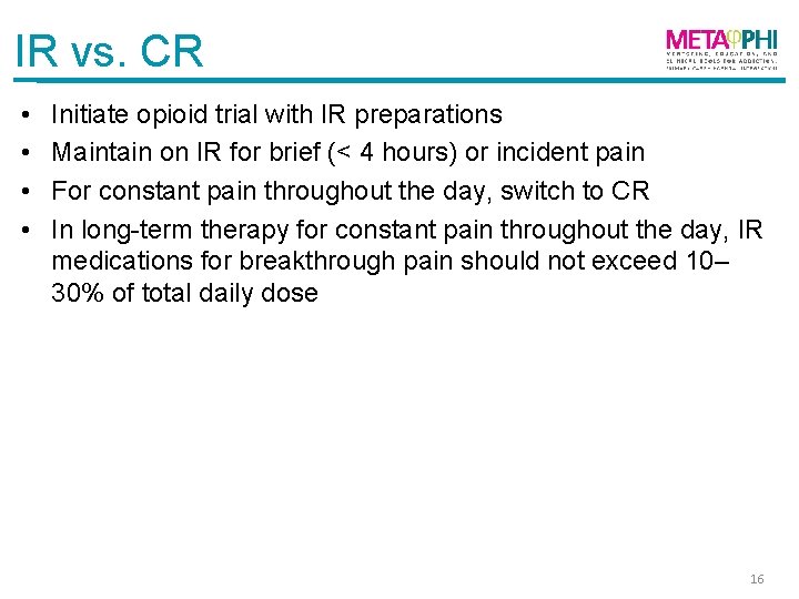 IR vs. CR • • Initiate opioid trial with IR preparations Maintain on IR