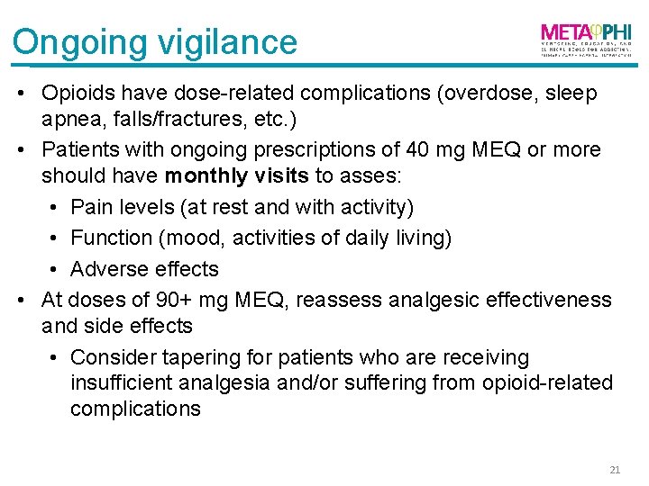 Ongoing vigilance • Opioids have dose-related complications (overdose, sleep apnea, falls/fractures, etc. ) •