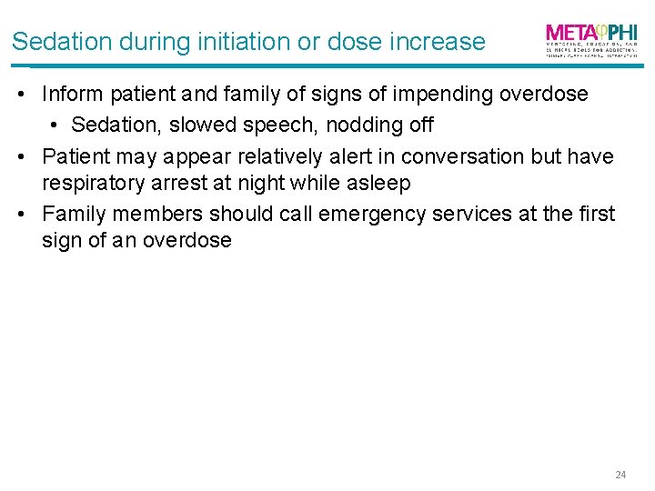 Sedation during initiation or dose increase • Inform patient and family of signs of