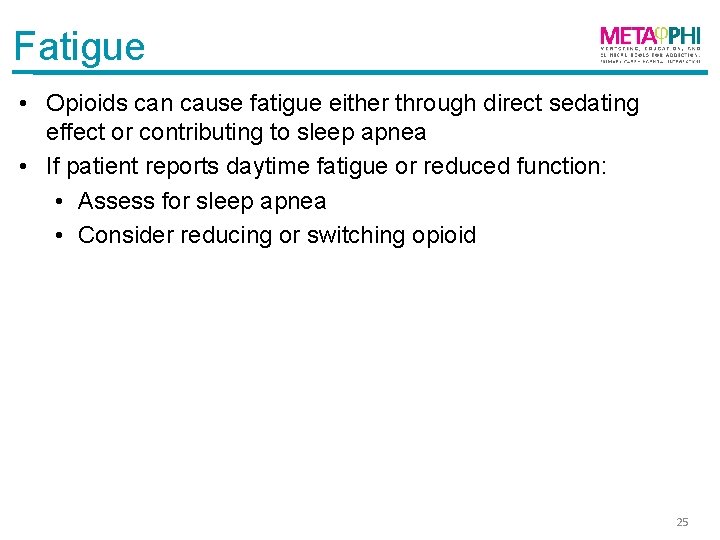 Fatigue • Opioids can cause fatigue either through direct sedating effect or contributing to