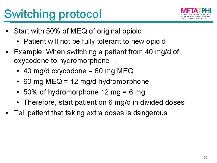 Switching protocol • Start with 50% of MEQ of original opioid • Patient will