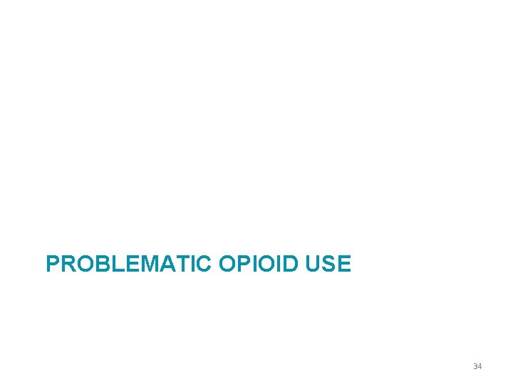 PROBLEMATIC OPIOID USE 34 