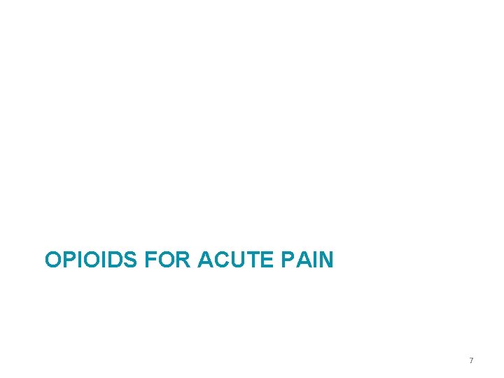 OPIOIDS FOR ACUTE PAIN 7 