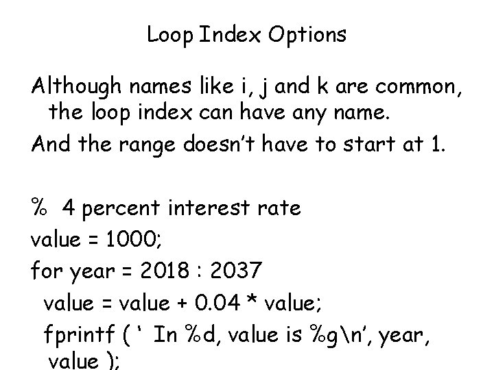 Loop Index Options Although names like i, j and k are common, the loop