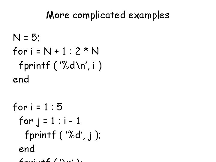 More complicated examples N = 5; for i = N + 1 : 2