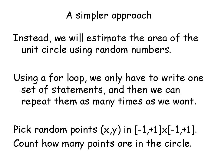 A simpler approach Instead, we will estimate the area of the unit circle using