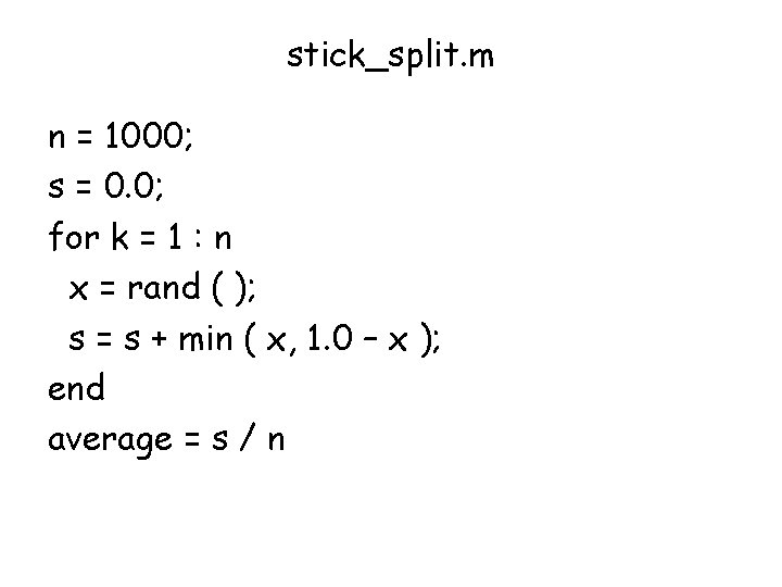 stick_split. m n = 1000; s = 0. 0; for k = 1 :