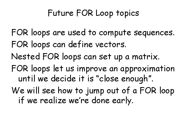 Future FOR Loop topics FOR loops are used to compute sequences. FOR loops can