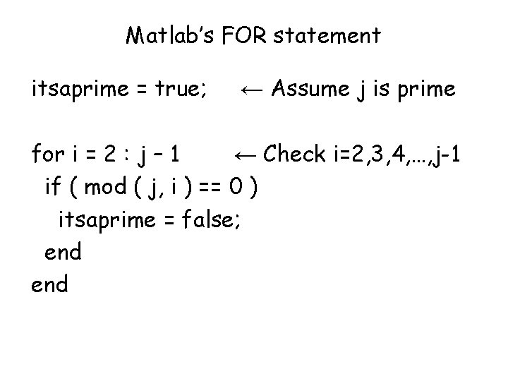 Matlab’s FOR statement itsaprime = true; ← Assume j is prime for i =