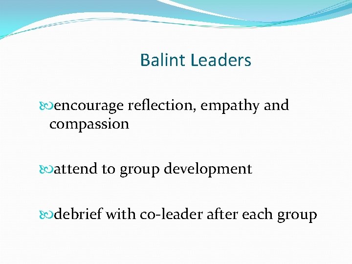 Balint Leaders encourage reflection, empathy and compassion attend to group development debrief with co-leader