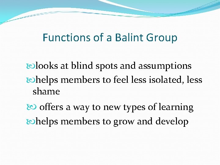 Functions of a Balint Group looks at blind spots and assumptions helps members to