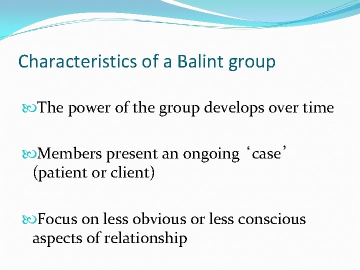 Characteristics of a Balint group The power of the group develops over time Members